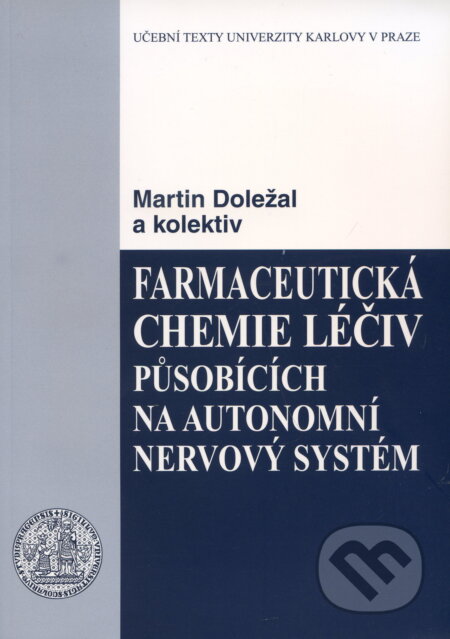 Farmaceutická chemie léčiv působících na autonomní nervový systém - Martin Doležal a kolektiv, Univerzita Karlova v Praze, 2009