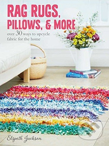 Rag Rugs, Pillows, and More - Elspeth Jackson, CICO Books, 2016