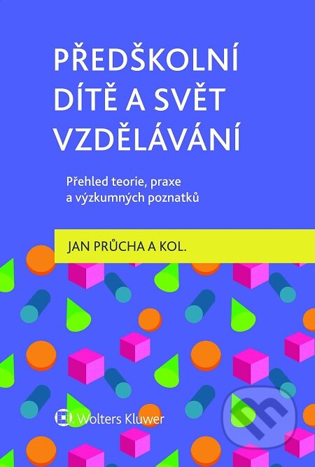 E-kniha: Předškolní dítě a svět vzdělávání. Přehled teorie, praxe a výzkumných poznatků (Jan Průcha). Wolters Kluwer