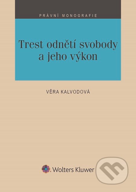 E-kniha: Trest odnětí svobody a jeho výkon (Věra Kalvodová). Wolters Kluwer