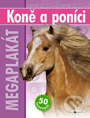 Koně a poníci: Megaplakát a 50 samolepek - Christiane Gunzi, Katy Rayner, Nakladatelství Fragment, 2011