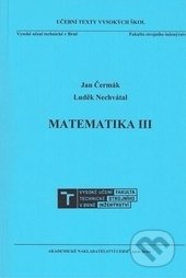 Matematika III - Jan Čermák, Luděk Nechvátal, Akademické nakladatelství CERM, 2016