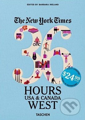 The New York Times: 36 Hours USA and Canada, West - Barbara Ireland, Taschen, 2016
