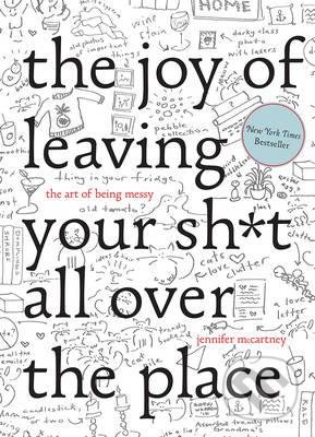 The Joy of Leaving your shit all over the Place - Jennifer McCartney, Jennifer Palmer, W. W. Norton & Company, 2016