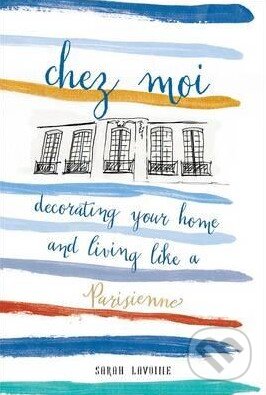 Chez Moi (Decorating Your Home and Living Like a Parisienne) - kniha z kategorie Dům, byt a zahrada