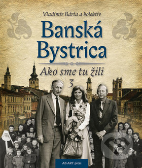 Banská Bystrica 3 - Vladimír Bárta, AB ART press, 2016