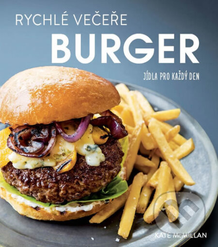 Rychlé večeře: Burgery - Kate McMillan, Edice knihy Omega, 2017