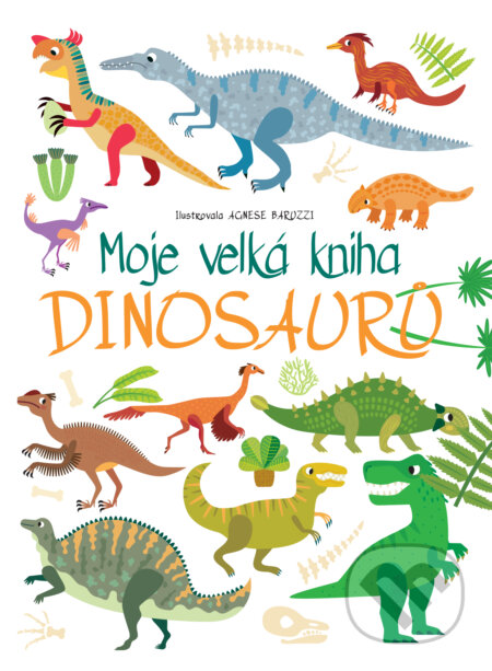 Moje velká kniha dinosaurů - Agnese Baruzzi (ilustrátor), Drobek, 2024