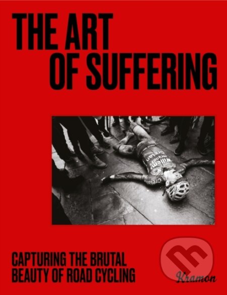 The Art of Suffering (Capturing the brutal beauty of road cycling with foreword by Wout van Aert) - kniha z kategorie Fotografie