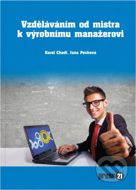 Kniha: Vzděláváním od mistra k výrobnímu manažerovi (Karel Chadt a Jana Pechová). , 2014