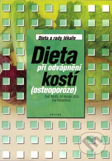 Dieta při odvápnění kostí (osteoporóze) - Jiří Kocián, Eva Patlejchová, Triton, 1999