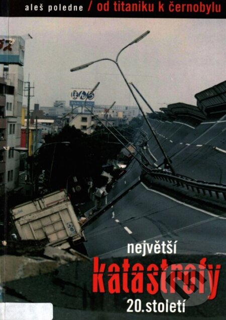 Kniha: Největší katastrofy 20. století (Aleš Poledne). Volvox Globator, 2001
