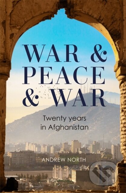 War & Peace & War (Twenty years in Afghanistan) - Andrew North - kniha z kategorie Reportáže a publicistika