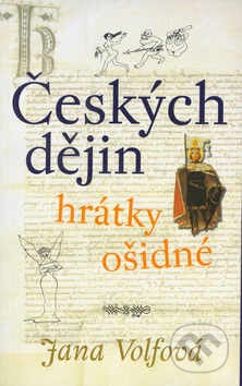 Českých dějin hrátky ošidné - Jana Volfová, Lidmila Lojdová (Ilustrátor), Academia, 2002