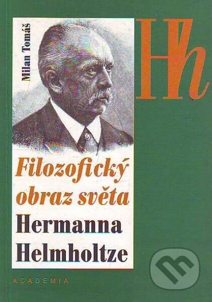 Filozofický obraz světa Hermanna Helmholtze - Milan Tomáš, Academia, 1996