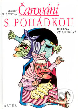 Čarování s pohádkou - Marie Kubátová, Helena Zmatlíková (Ilustrátor), Artur, 2005
