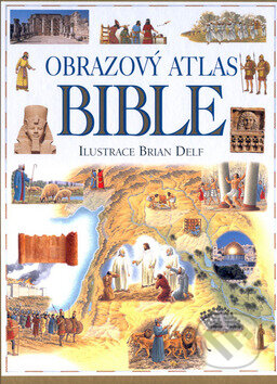 Obrazový atlas Bible - Brian Delf, Brian Delf (Ilustrátor), Slovart, 2002