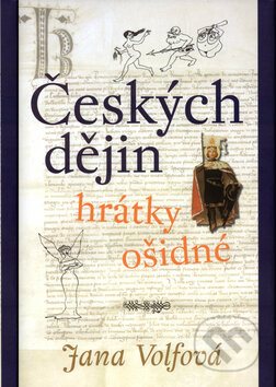 Českých dějin hrátky ošidné - Jana Volfová, Lidmila Lojdová (Ilustrátor), Academia, 2003