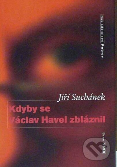 Kdyby se Václav Havel zbláznil - Jiří Suchánek, Petrov, 1999