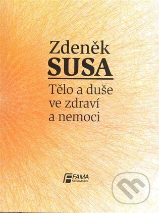 Tělo a duše ve zdraví a nemoci - Zdeněk Susa, SUSA, 2009
