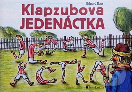 Klapzubova jedenáctka - Eduard Bass, Jakub Zich (Ilustrátor), Bookman, 2005