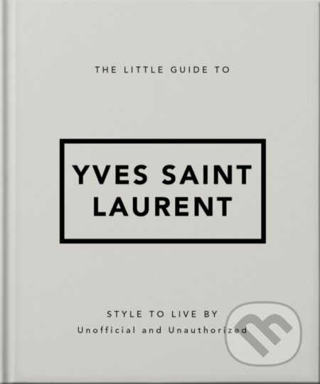 The Little Guide to Yves Saint Laurent - Orange Hippo!, Headline Book, 2024