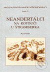 Neandertálci na Kotouči u Štramberka - Petr Neruda, Archeologické centrum, 2007