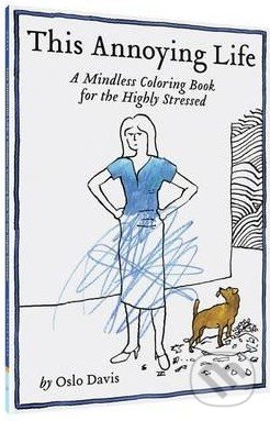 This Annoying Life (A Mindless Coloring Book for the Highly Stressed) - kniha z kategorie Pro dospělé