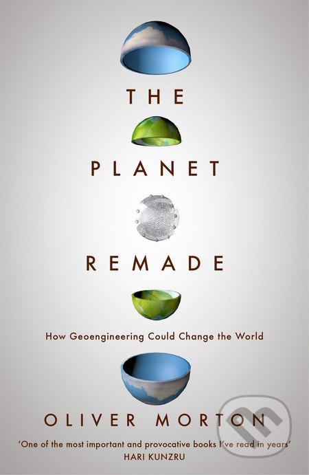 The Planet Remade - Oliver Morton, Granta Books, 2016