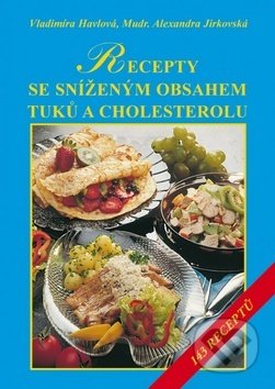 Recepty se sníženým obsahem tuků a zvláště cholesterolu - Alexandra Jirkovská, Vladimíra Havlová, Vyšehrad, 2016