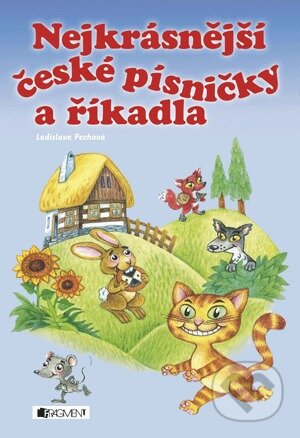 Nejkrásnější české písničky a říkadla - Ladislava Pechová (ilustrácie), Nakladatelství Fragment, 2007