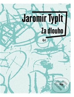 Za dlouho - Jaromír Typlt - kniha z kategorie Poezie