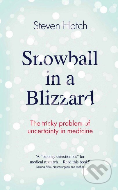 Snowball in a Blizzard (The Tricky Problem of Uncertainty in Medicine) - kniha z kategorie Medicína