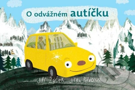 O odvážném autíčku - Jiří Žáček, Jitka Petrová (ilustrácie), Albatros CZ, 2009