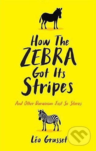 How the Zebra Got Its Stripes (And Other Darwinian Just So Stories) - kniha z kategorie Přírodní vědy a technika