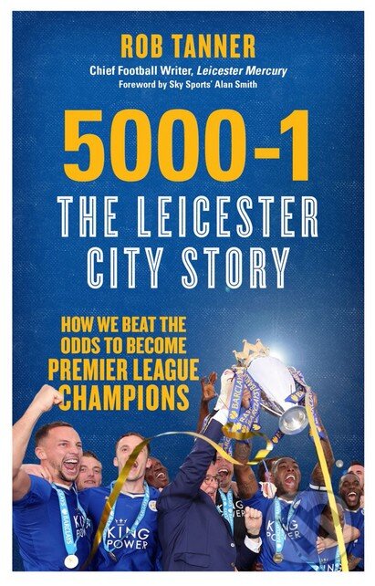 5000-1: The Leicester City Story - Rob Tanner, Icon Books, 2016