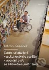 Šance na dosažení vysokoškolského vzdělání v populaci osob se zdravotním postižením - Kateřina Šámalová, Karolinum, 2016