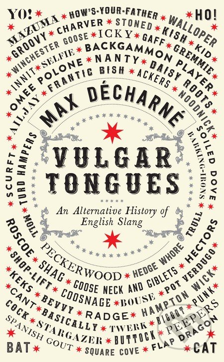 Vulgar Tongues - Max Décharné, Profile Books, 2016