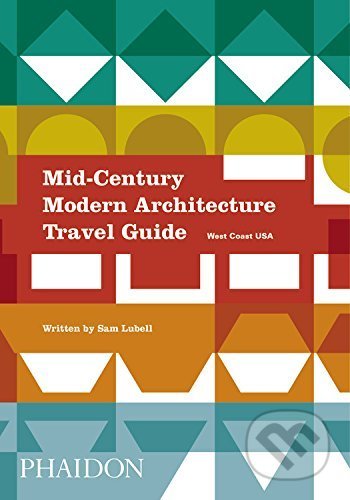 Mid-Century Modern Architecture Travel Guide - Sam Lubell, Phaidon, 2016