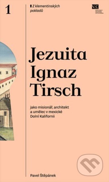 Kniha: Jezuita Ignaz Tirsch jako misionář, architekt a umělec v mexické Dolní Kalifornii (Pavel Štěpánek). Národní knihovna ČR, 2024