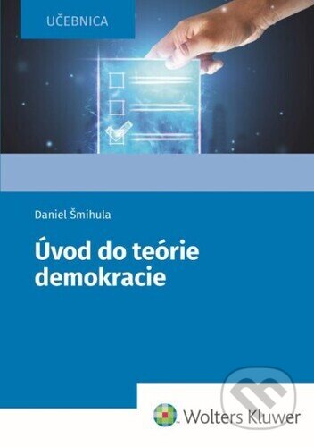 Úvod do teórie demokracie - Daniel Šmihula, Wolters Kluwer, 2024