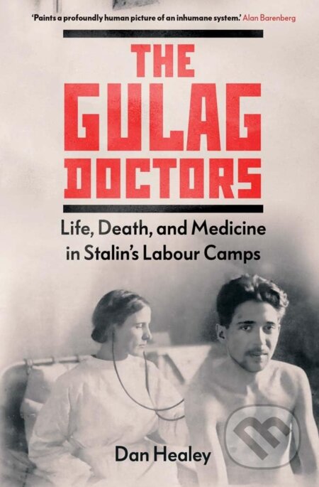 The Gulag Doctors - Dan Healey, Yale University Press, 2024