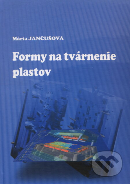 Formy na tvárnenie plastov - Mária Jančušová, EDIS, 2010