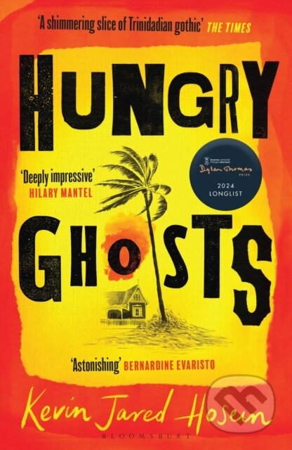 Hungry Ghosts - Kevin Jared Hosein, Bloomsbury, 2024