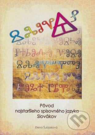 Pôvod najstaršieho spisovného jazyka Slovákov - Elena Šubjaková, Tlačiareň Kubík, 2023