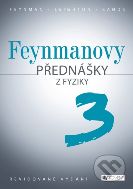 Feynmanovy přednášky z fyziky 3 - Matthew Sands, Richard Phillips Feynman, Robert B. Leighton, Nakladatelství Fragment, 2024