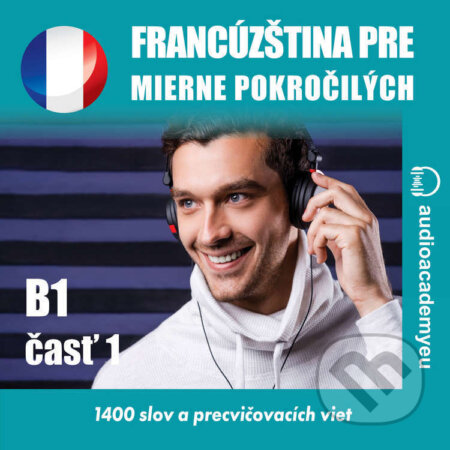 Francúzština pre mierne pokročilých B1 - časť 1 - Tomáš Dvořáček, Audioacademyeu, 2024
