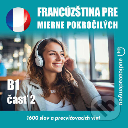 Francúzština pre mierne pokročilých B1 - časť 2 - Tomáš Dvořáček, Audioacademyeu, 2024