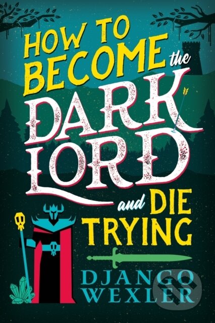 How to Become the Dark Lord and Die Trying - Django Wexler, Orbit, 2024