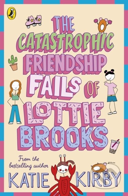 The Catastrophic Friendship Fails of Lottie Brooks - Katie Kirby, Puffin Books, 2022